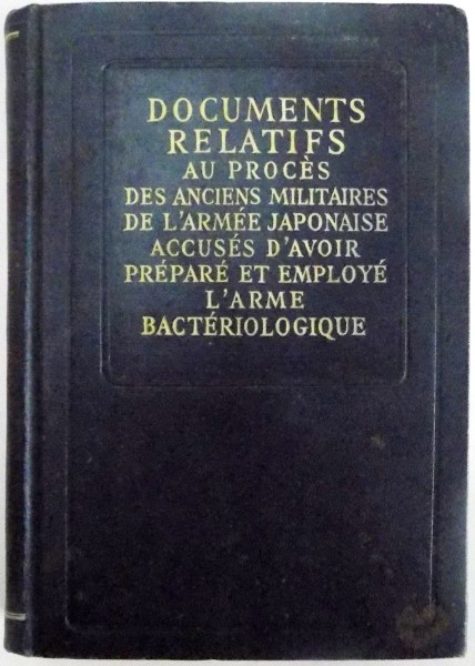 DOCUMENTS RELATIFS AU PROCES DES ANCIENS MILITAIRES DE L' ARMEE JAPONAISE ACCUSES D' AVOIR PREPARE ET EMPLOYE L'ARME BACTERIOLOGIQUE , 1950