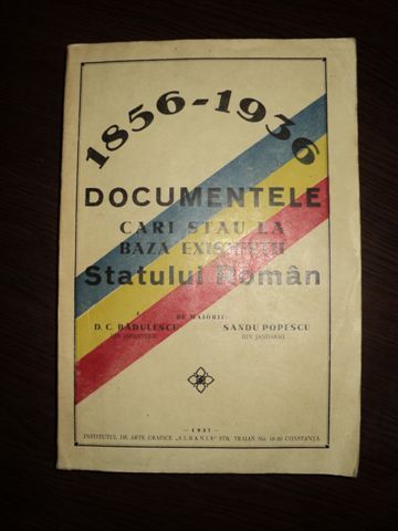 Documete care stau la baza existenţei statului Român 1859 - 1936,  D. C. Bădulescu, Sandu Popescu, Constanţa, 1937