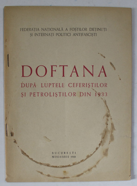 DOFTANA  DUPA LUPTELE CEFERISTILOR SI PETROLISTILOR DIN 1933 , APARUTA 1948 , COPERTA CU PETE