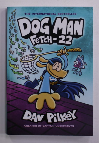 DOG MAN FETCH - 22 by DAV PILKEY , 2019, BENZI DESENATE *