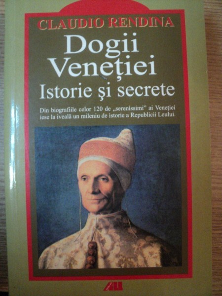 DOGII VENETIEI . ISTORIE SI SECRETE de CLAUDIO RENDINA , 2003