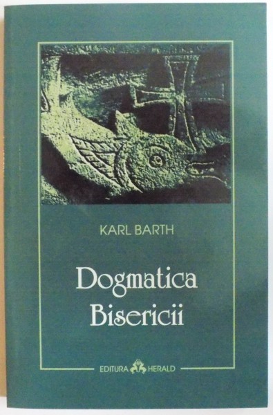 DOGMATICA BISERICII de KARL BARTH  2008