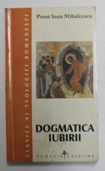 DOGMATICA IUBIRII de PREOT ION MIHALCESCU - MITROPOLITUL IRINEU , 1998 * PREZINTA HALOURI DE APA