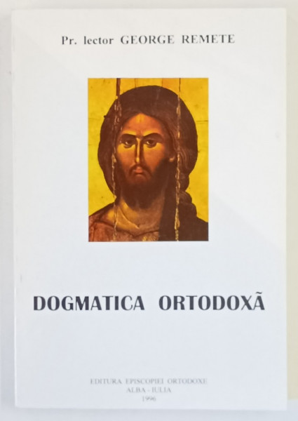 DOGMATICA ORTODOXA , MANUAL PENTRU SEMINARIILE ORTODOXE de GEORGE REMETE , 1996 *DEDICATIE