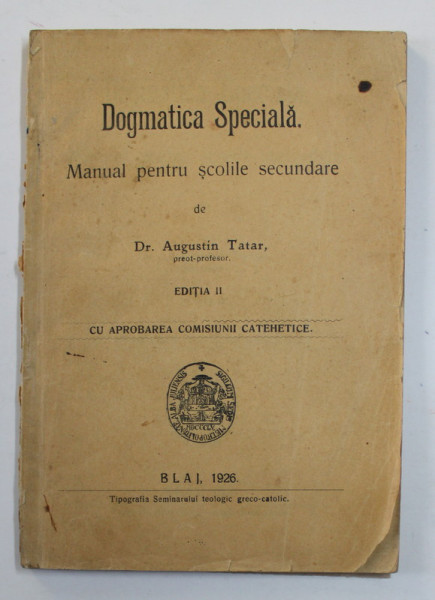 DOGMATICA SPECIALA , MANUAL PENTRU SCOLILE SECUNDARE de AUGUSTIN TATAR , 1926