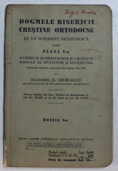 DOGMELE BISERICII CRESTINE ORTODOCSE CU UN SUPLIMENT DE LITURGICA PENTRU CLASA V-A A LICEELOR DE BAIETI SI FETE de D. GEORGESCU , 1935