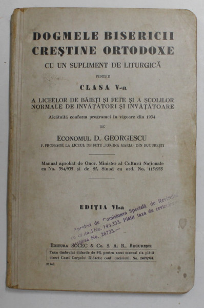 DOGMELE BISERICII CRESTINE  ORTODOXE CU UN SUPLIMENT DE LITURGICA , PENTRU CLASA A - V -A de ECONOMUL D. GEORGESCU , EDITIA A - VI -A , 1935