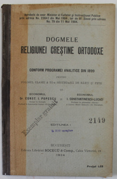 DOGMELE RELIGIUNEI CRESTINE ORTODOXE , PENTRU FOLOSUL CLASEI A - III -A SECUNDARA de CONST. I. POPESCU si I. CONSTANTINESCU - LUCACI , 1904