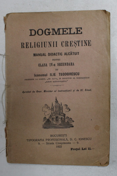 DOGMELE RELIGIUNII  CRESTINE , MANUAL DIDACTIC ALCATUIT PENTRU CLASA IV -A SECUNDARA de ICONOMUL ILIE TEODORESCU , 1922
