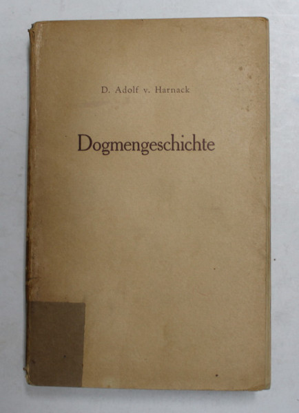 DOGMENGESCHICHTE von D. ADOLF v. HARNACK , ANII '40 , PREZINTA SUBLINIERI CU CREIOANE COLORATE