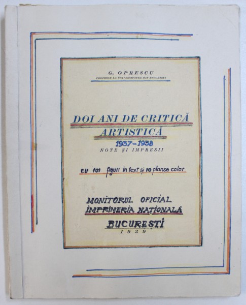 DOI ANI DE CRITICA ARTISTICA  - NOTE SI IMPRESII de G. OPRESCU , 1939