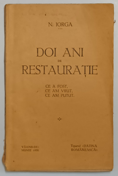 DOI ANI DE RESTAURATIE , CE A FOST , CE AM VRUT , CE AM PUTUT , 1932