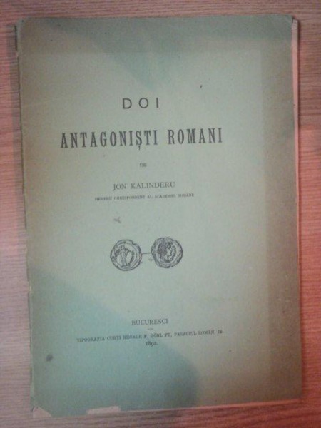 DOI ANTAGONISTI ROMANI de JON KALINDERU, BUC. 1892 * CU DEDICATIA AUTORULUI