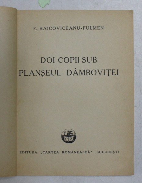 DOI COPII SUB PLANSEUL DAMBOVITEI de E. RAICOVICEANU  - FULMEN , EDITIE INTERBELICA , LIPSA COPERTA ORIGINALA