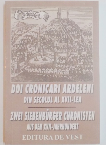 DOI CRONICARI ARDELENI DIN SECOLUL AL XII-LEA , STUDIU SI EDITIE DE COSTIN FENESAN , EDITIE BILINGVA , 2001