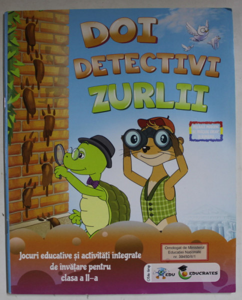 DOI DETECTIVI ZURLII , JOCURI EDUCATIVE SI ACTIVITATI INTEGRATE DE INVATARE PENTRU CLASA A - II -A,  2016