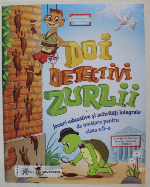 DOI DETECTIVI  ZURLII , JOCURI EDUCATIVE SI ACTIVITATI INTEGRATE DE INVATARE PENTRU CLASA A- II -A , 2016