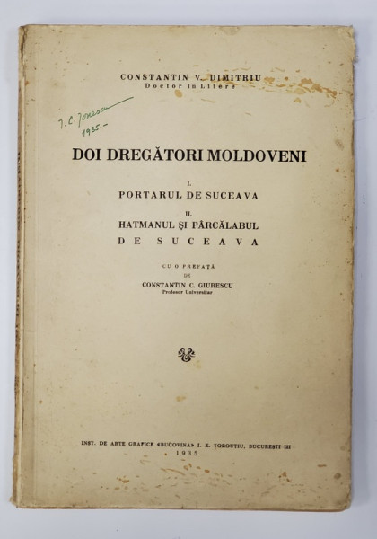 DOI DREGATORI MOLDOVENI: PORTARUL DE SUCEAVA / HATMANUL SI PARCALABUL DE SUCEVA de CONSTANTIN V. DIMITRIU  - BUCURESTI, 1935