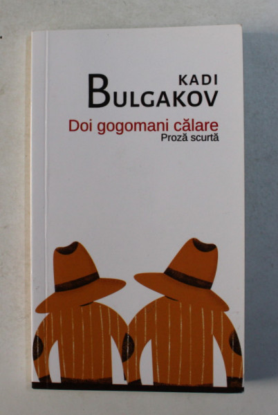 DOI GOGOMANI CALARE - proza scurta de KADI BULGAKOV , 2021