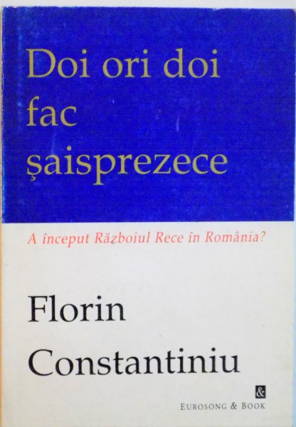DOI ORI DOI FAC SAISPREZECE, A INCEPUT RAZBOIUL RECE IN ROMANIA de FLORIN CONSTANTINIU, 1997