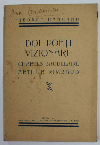 DOI POETI VIZIONARI : CHARLES BAUDELAIRE , ARTHUR RIMBAUD de GEORGE HANGANU  , 1938 , DEDICATIE * , PREZINTA PETE SI URME DE UZURA