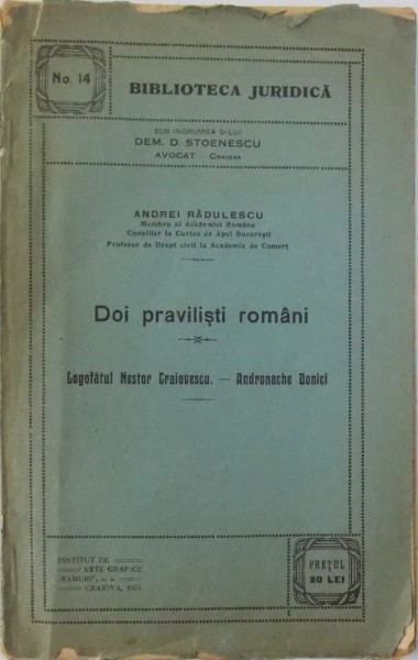 DOI PRAVILISTI ROMANI  - LOGOFATUL NESTOR CRAIOVESCU  - ANDRONACHE DONICI  de ANDREI RADULESCU , COLECTIA  BIBLIOTECA JURIDICA  NO . 14 , 1923