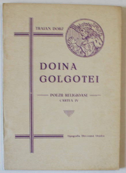DOINA GOLGOTEI , POEZII RELIGIOASE , CARTEA IV de TRAIAN DORZ , ANII '30