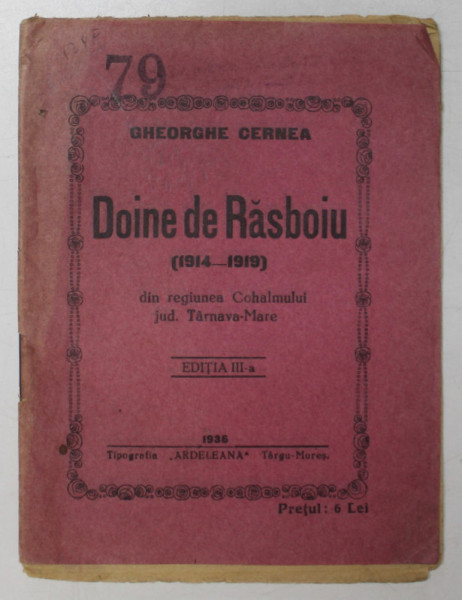 DOINE DE RASBOIU  (1914 - 1919 ) DIN REGIUNEA COHALMULUI , JUDETUL TARNAVA - MARE de GHEORGHE CERNEA , 1936