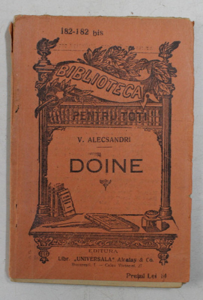 DOINE de VASILE ALECSANDRI 1842 - 1852 , SERIA ' BIBLIOTECA PENTRU TOTI ' NR. 182 - 182 BIS , EDITIE DE INCEPUT DE SECOL XX