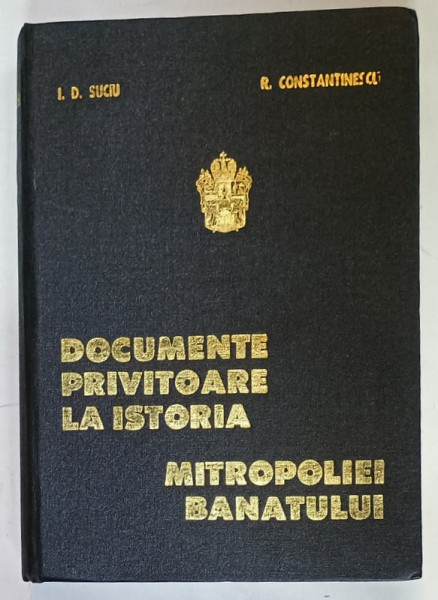 DOCUMENTE PRIVITOARE LA ISTORIA MITROPOLIEI BANATULUI de I.D SUCIU si RADU CONSTANTINESCU , 1980 , CONTINE UN BILET DEDICATIE AL MITROPOLITULUI  BANATULUI , NICOLAE
