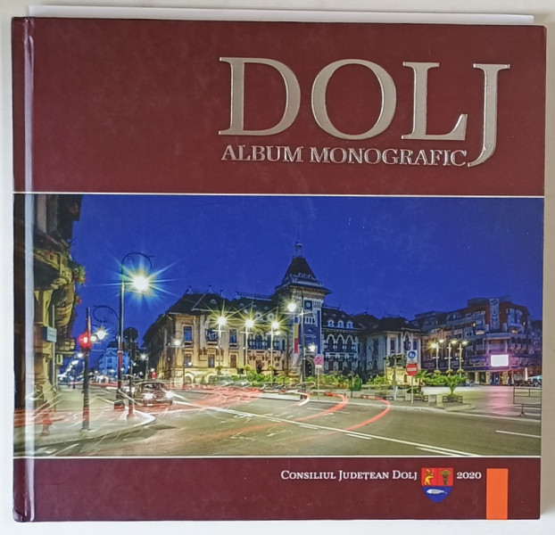 DOLJ , ALBUM MONOGRAFIC , TEXT IN ROMANA SI ENGLEZA , 2020