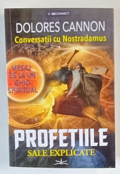 DOLORES CANNON , CONVERSATII CU NOSTRADAMUS , PROFETIILE SALE EXEMPLICATE , 2024 *MICI DEFECTE