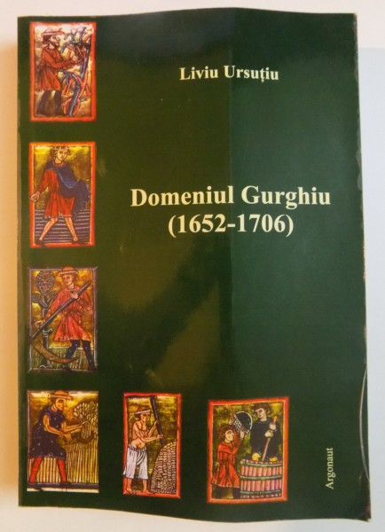 DOMENIUL GURGHIU (1652 - 1706) , URBARII , INVENTARE SI SOCOTELI ECONOMICE , 2007