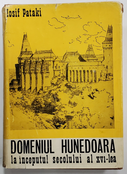 DOMENIUL HUNEDOARA LA INCEPUTUL SECOLULUI AL XVI-LEA . STUDII SI DOCUMENTE de IOSIF PATAKI , 1973