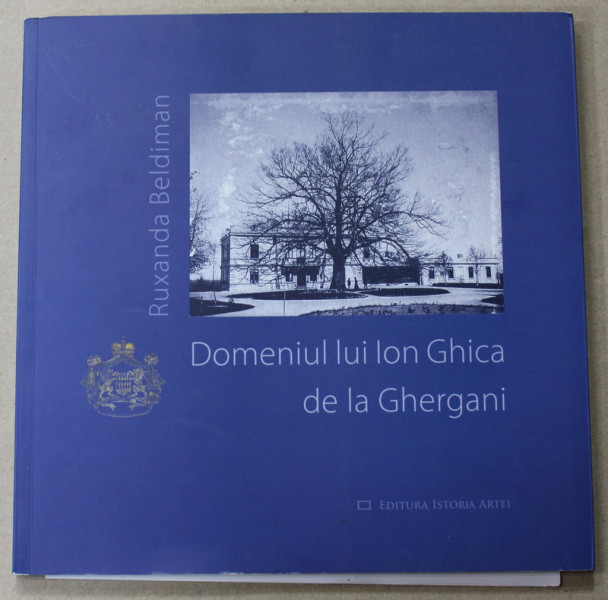 DOMENIUL LUI ION GHICA DE LA GHERGANI de RUXANDRA BELDIMAN , 2016