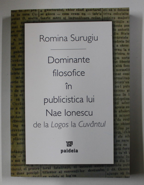 DOMINANTE FILOSOFICE IN PUBLICISTICA LUI NAE IONESCU DE LA LOGOS LA CUVANTUL de ROMINA SURUGIU , 2008