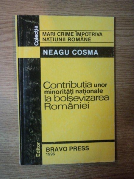 DOMINATIA COMUNISTA 1944 -1989. VOL I: CONTRIBUTIA UNOR MINORITATI &quot;NATIONALE&quot; LA BOLSEVIZAREA ROMANIEI de NEAGU COSMA , 1996 * PREZINTA INSEMNARI