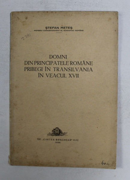 DOMNI DIN PRINCIPATELE ROMANE PRIBEGI IN TRANSILVANIA IN VEACUL XVII de STEFAN METES , 1934