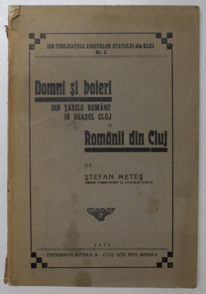 DOMNI SI BOIERI DIN TARILE ROMANE I ORASUL CLUJ  SI ROMANII DIN CLUJ  - STEFAN METES - 1935 , DEDICATIE