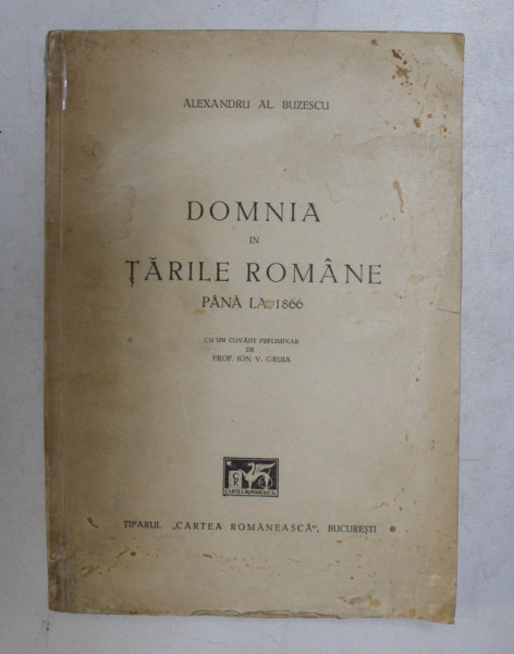 DOMNIA IN TARILE ROMANE PANA LA 1866 de ALEXANDRU AL. BUZESCU - BUCURESTI, 1943