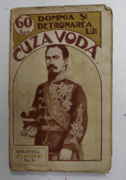 DOMNIA SI DETRONAREA LUI CUZA-VODA - BUCURESTI 1912