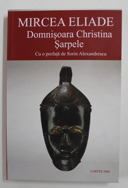 DOMNISOARA CHRISTINA / SARPELE , cu o prefata de SORIN ALEXANDRESCU , de MIRCEA ELIADE , 2019
