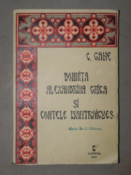 DOMNITA ALEXANDRINA GHICA SI CONTELE D'ANTRAIGUES de C. GANE - BUCURESTI, 1937