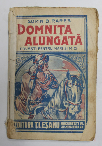 DOMNITA  ALUNGATA - POVESTI PENTRU MARI SI MICI de SORIN B. RARES , 1931, PREZINTA PETE SI URME DE UZURA , COTORUL CU DEFECTE
