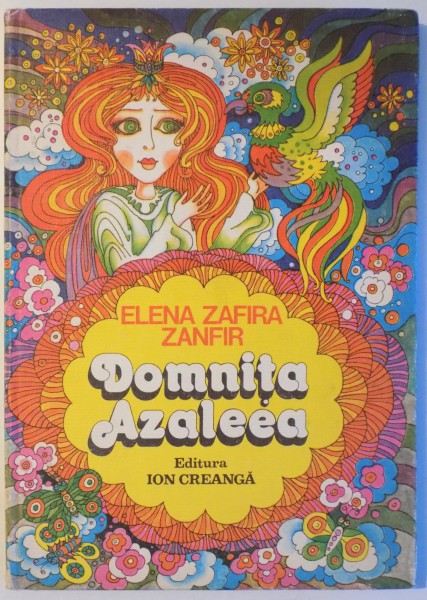 DOMNITA AZALEEA de ELENA ZAFIRA ZANFIR, ilustratii de NICOLAE SARBU , 1983 , PREZINTA URME DE UZURA