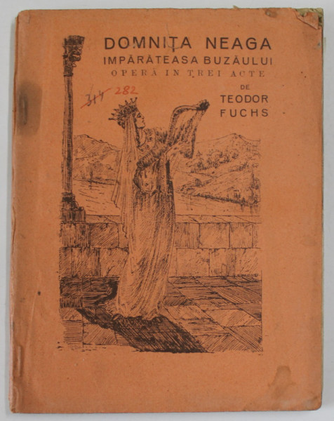 DOMNITA NEAGA , IMPARATEASA BUZAULUI , OPERA IN TREI ACTE de TEODOR FUCHS , EDITIE INTERBELICA