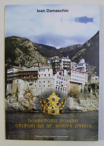 DOMNITORI ROMANI CTITORI LA SF. MUNTE ATHOS de IOAN DAMASCHIN , 2017