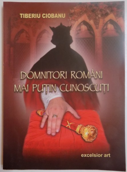 DOMNITORI ROMANI MAI PUTIN CUNOSCUTI de TIBERIU CIOBANU , 2005