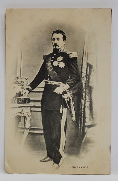 DOMNITORUL ALEXANDRU IOAN CUZA  IN UNIFORMA DE GALA , CARTE POSTALA , 1910