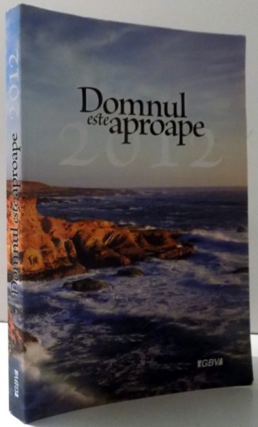 DOMNUL ESTE APROAPE - MEDITATII BIBLICE DE FIECARE ZI , 2012